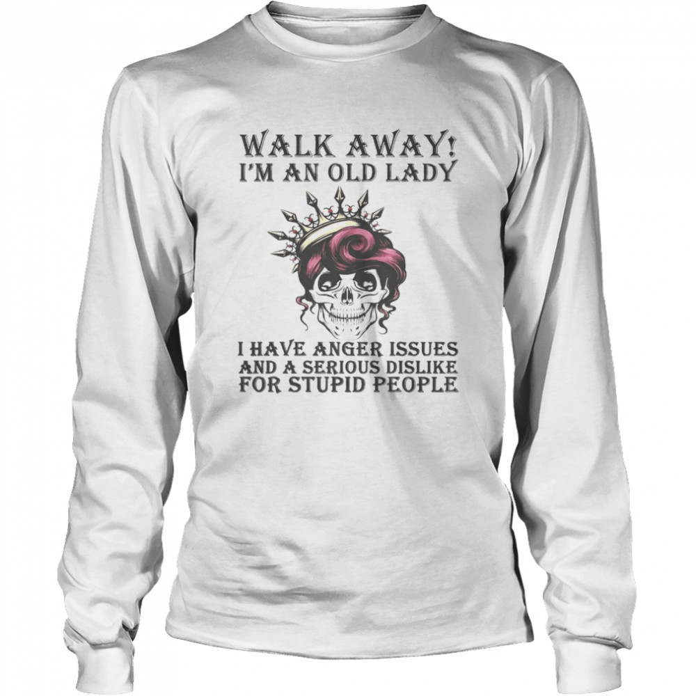 Walk Away I’M An Old Lady I Have Anger Issues And A Serious Dislike For Stupid People Shirt 2 » Cool Gifts for You - Mfamilygift Walk Away I’M An Old Lady I Have Anger Issues And A Serious Dislike For Stupid People Shirt 2