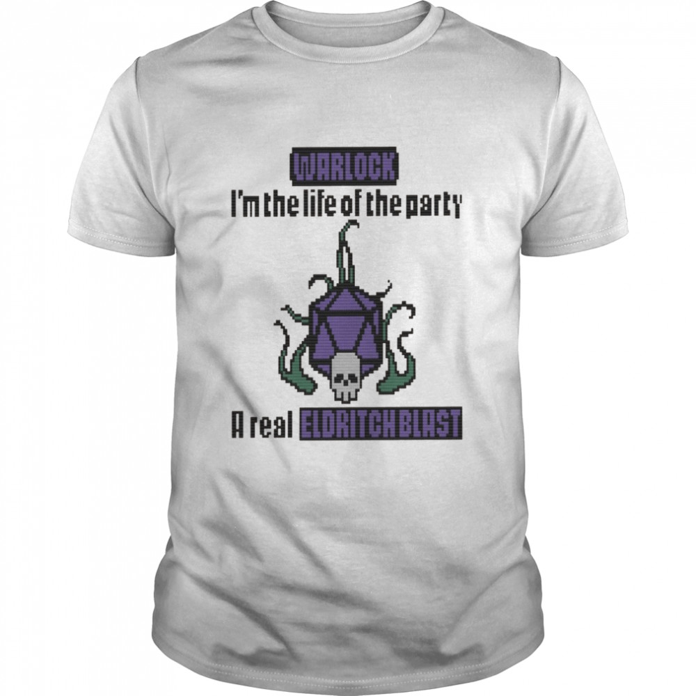 Warlock I’M The Life Of The Party A Real Eldritch Blast Shirt