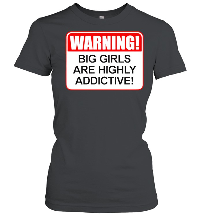Warning Big Girls Are Highly Addictive Shirt 1 » Cool Gifts for You - Mfamilygift Warning Big Girls Are Highly Addictive Shirt 1