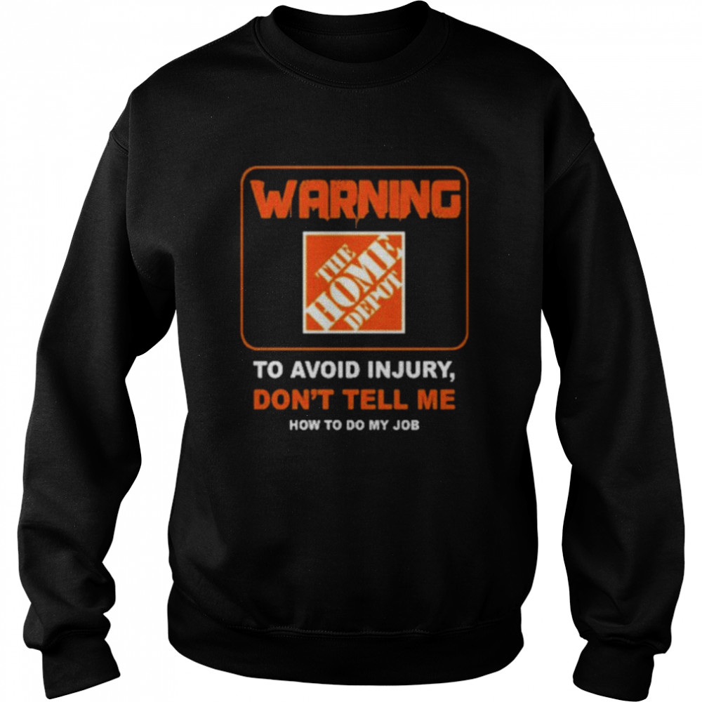 Warning The Home Depot To Avoid Injury Don’T Tell Me How To Do My Job Shirt 3 » Cool Gifts for You - Mfamilygift Warning The Home Depot To Avoid Injury Don’T Tell Me How To Do My Job Shirt 3