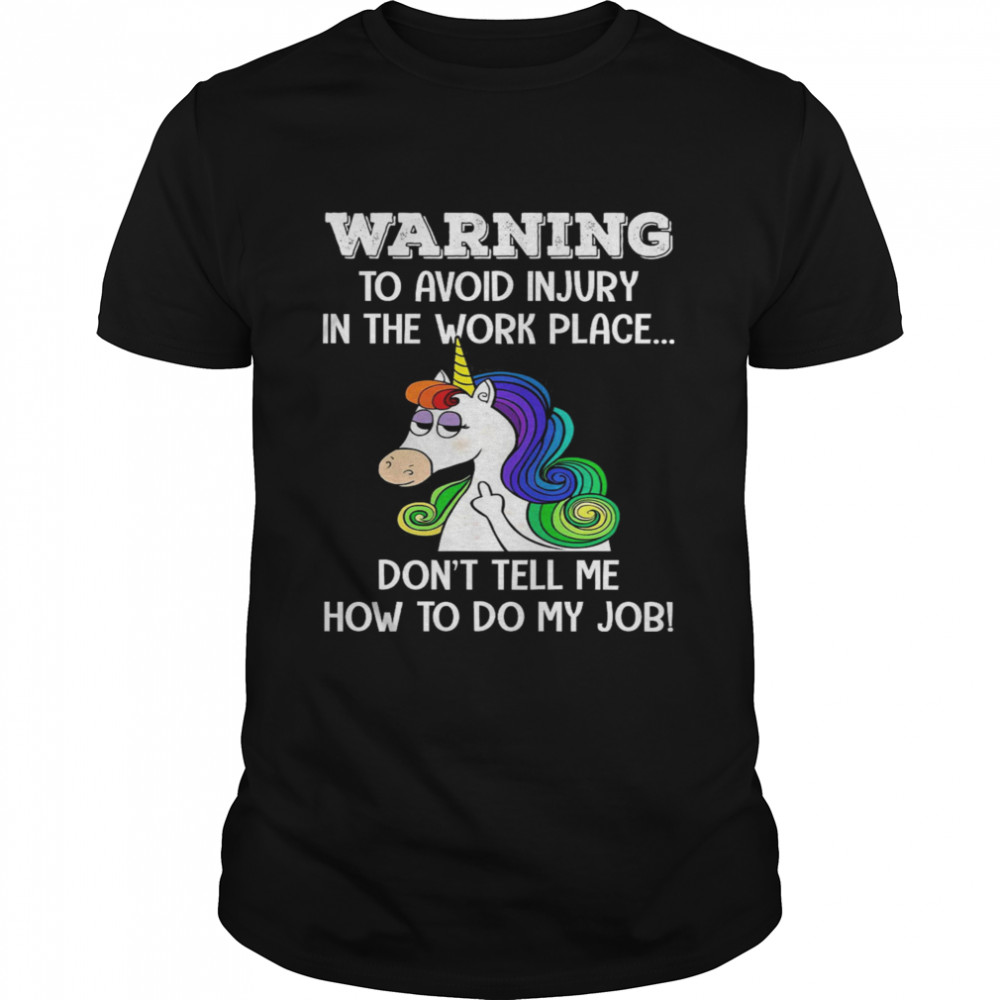 Warning To Avoid Injury In The Work Place Don’T Tell Me How To Do My Job T-Shirt