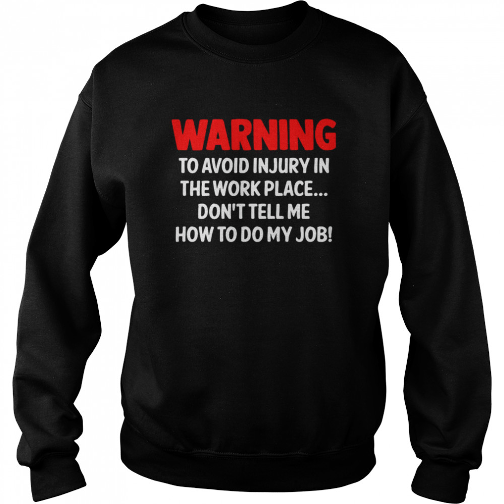 Warning To Avoid Injury In The Workplace Don’T Tell Me How To Do My Job Shirt 3 » Cool Gifts for You - Mfamilygift Warning To Avoid Injury In The Workplace Don’T Tell Me How To Do My Job Shirt 3
