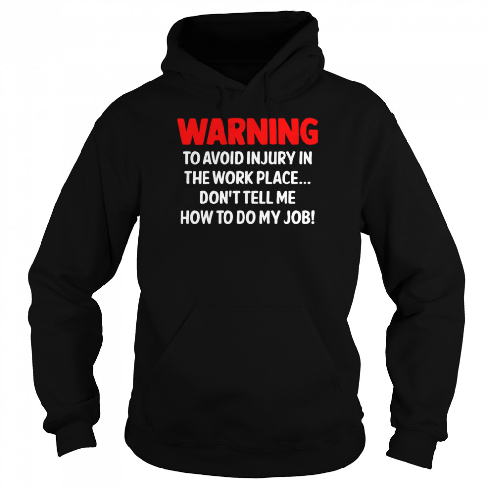 Warning To Avoid Injury In The Workplace Don’T Tell Me How To Do My Job Shirt 4 » Cool Gifts for You - Mfamilygift Warning To Avoid Injury In The Workplace Don’T Tell Me How To Do My Job Shirt 4