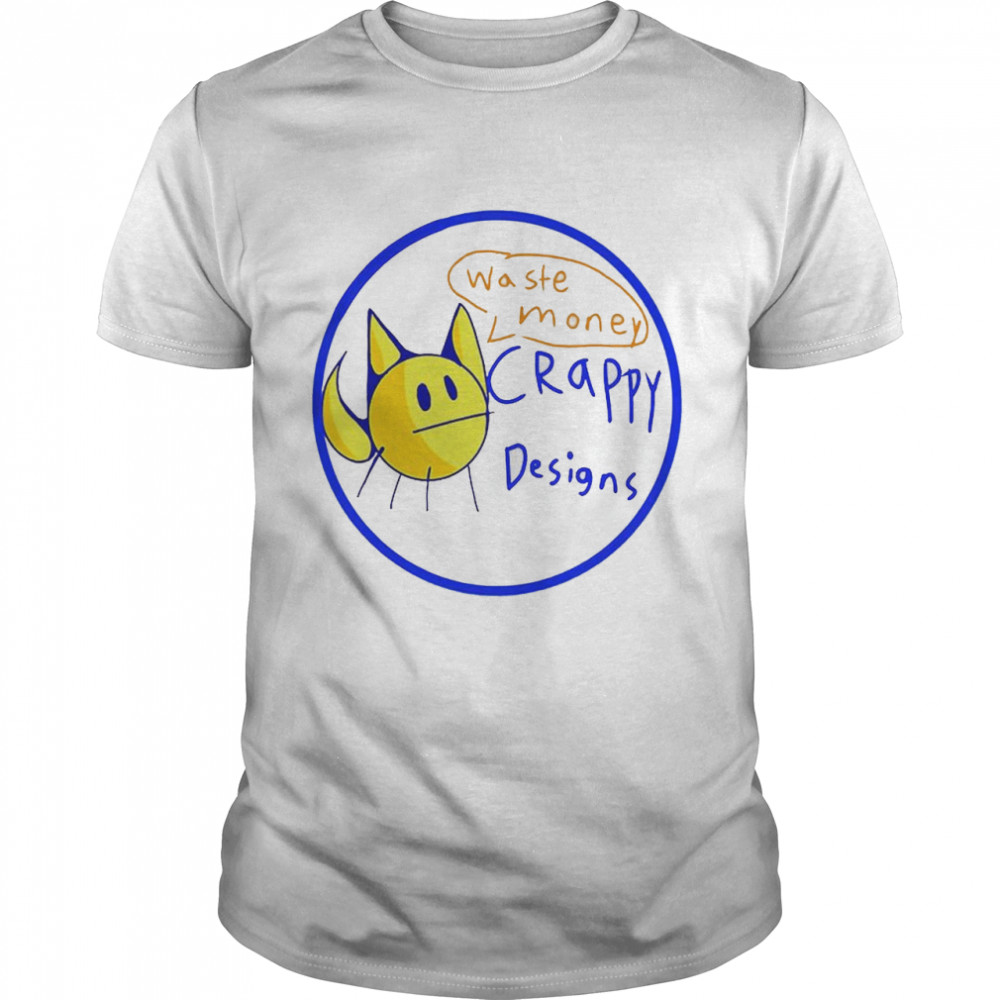 Waste Money Crappy Designs Shirt