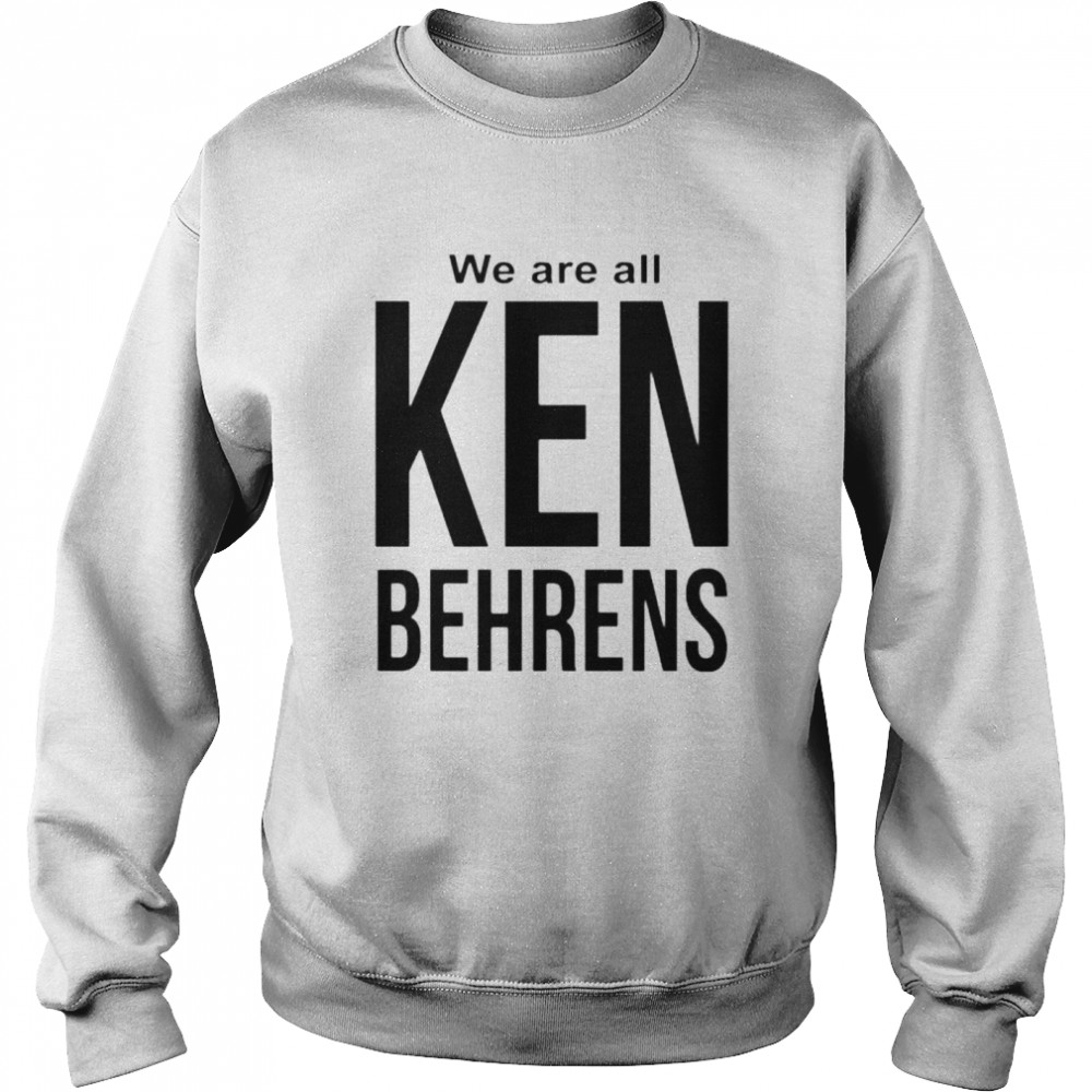 We Are All Ken Behrens Shirt 3 » Cool Gifts for You - Mfamilygift We Are All Ken Behrens Shirt 3