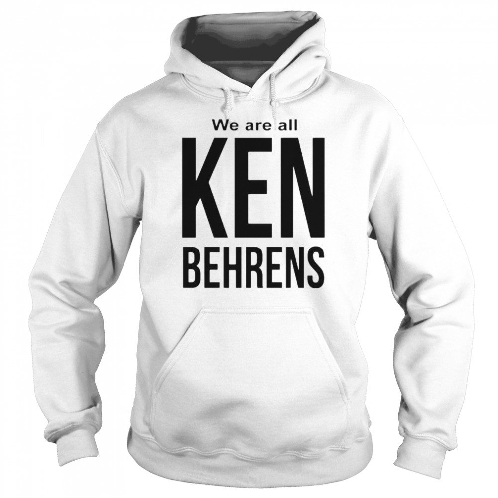 We Are All Ken Behrens Shirt 4 » Cool Gifts for You - Mfamilygift We Are All Ken Behrens Shirt 4