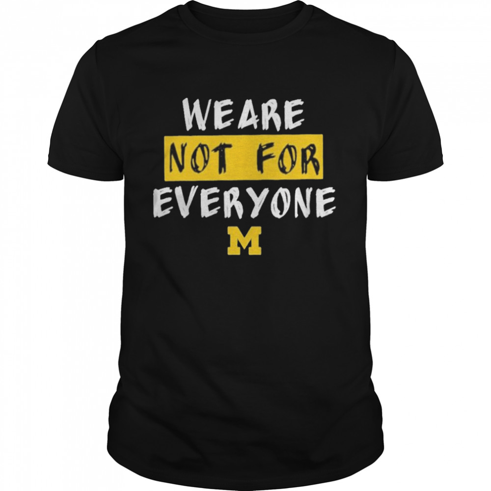We Are Not For Everyone Michigan Basketball Shirt