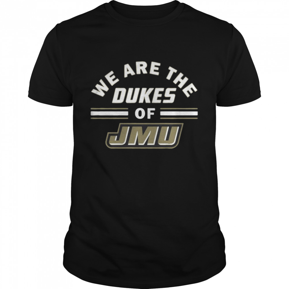 We Are The Dukes Of Jmu Shirt We Are The Dukes Of Jmu Shirt