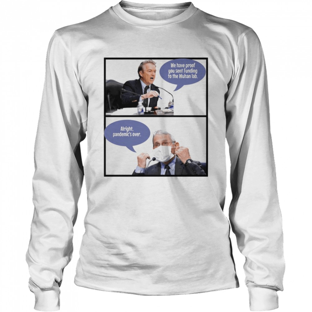 We Have Proof You Sent Funding To The Wuhan Lab Alright Pandemic’S Over Shirt 2 » Cool Gifts for You - Mfamilygift We Have Proof You Sent Funding To The Wuhan Lab Alright Pandemic’S Over Shirt 2