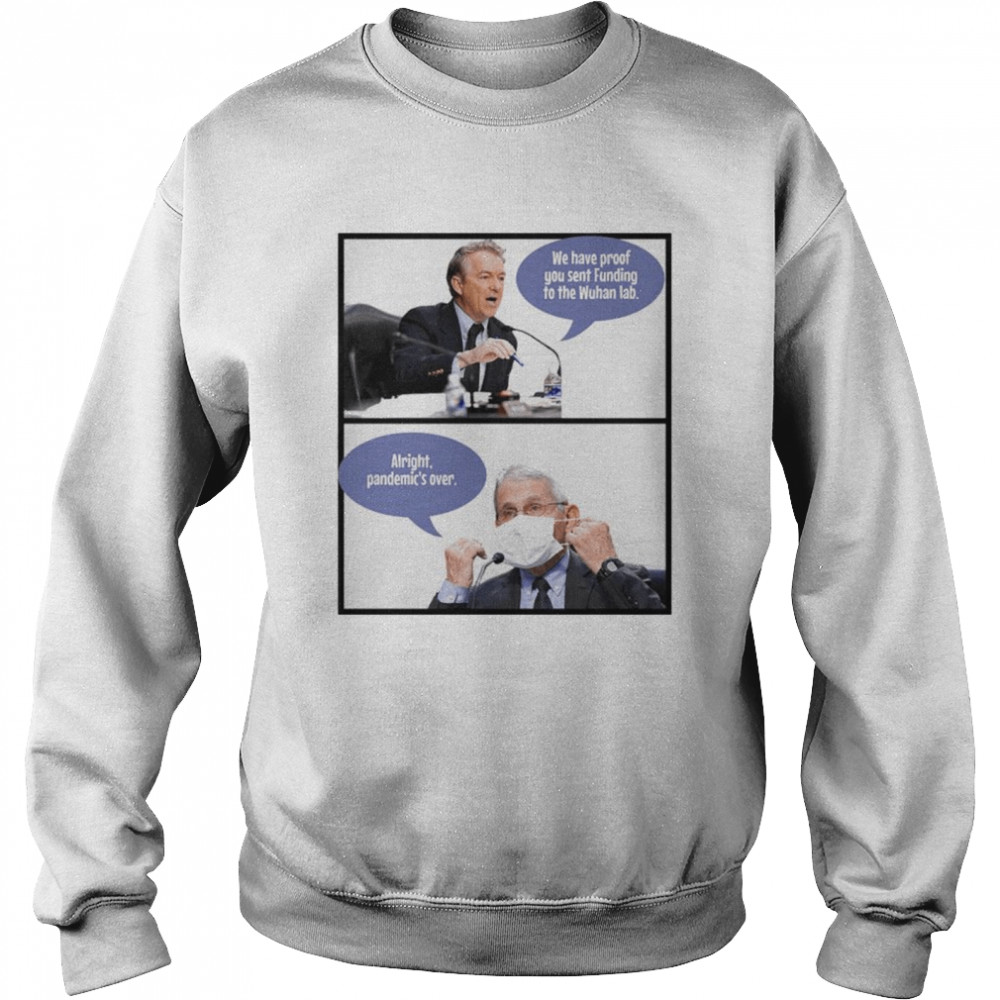 We Have Proof You Sent Funding To The Wuhan Lab Alright Pandemic’S Over Shirt 3 » Cool Gifts for You - Mfamilygift We Have Proof You Sent Funding To The Wuhan Lab Alright Pandemic’S Over Shirt 3