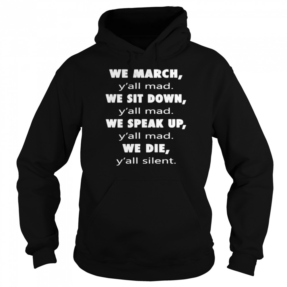 We March Y’All Mad We Sit Down Y’All Med We Speak Up Y’All Mad We Die Y’All Silent Shirt 4 » Cool Gifts for You - Mfamilygift We March Y’All Mad We Sit Down Y’All Med We Speak Up Y’All Mad We Die Y’All Silent Shirt 4