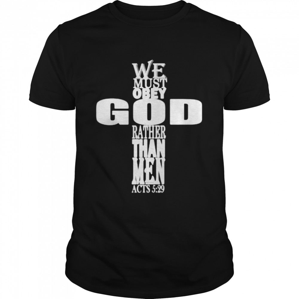 We Must Obey God Rather Than Me Lord Jesus Baptist Religious Shirt We Must Obey God Rather Than Me Lord Jesus Baptist Religious Shirt