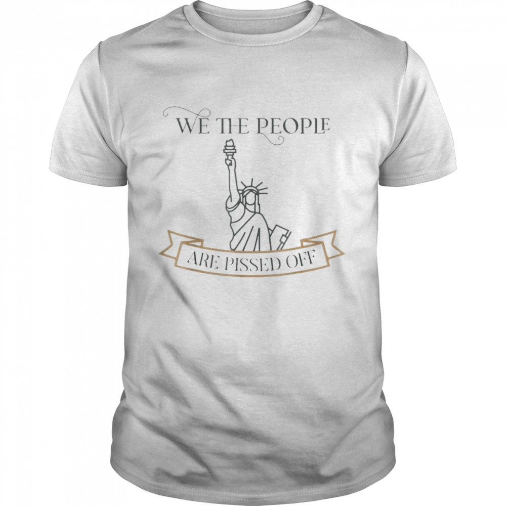 We The People Are Pissed Off Stop The Mandate Shirt We The People Are Pissed Off Stop The Mandate Shirt