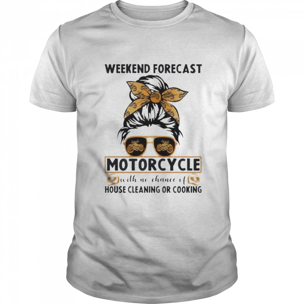 Weekend Forecast Motorcycle With No Chance Of House Shirt