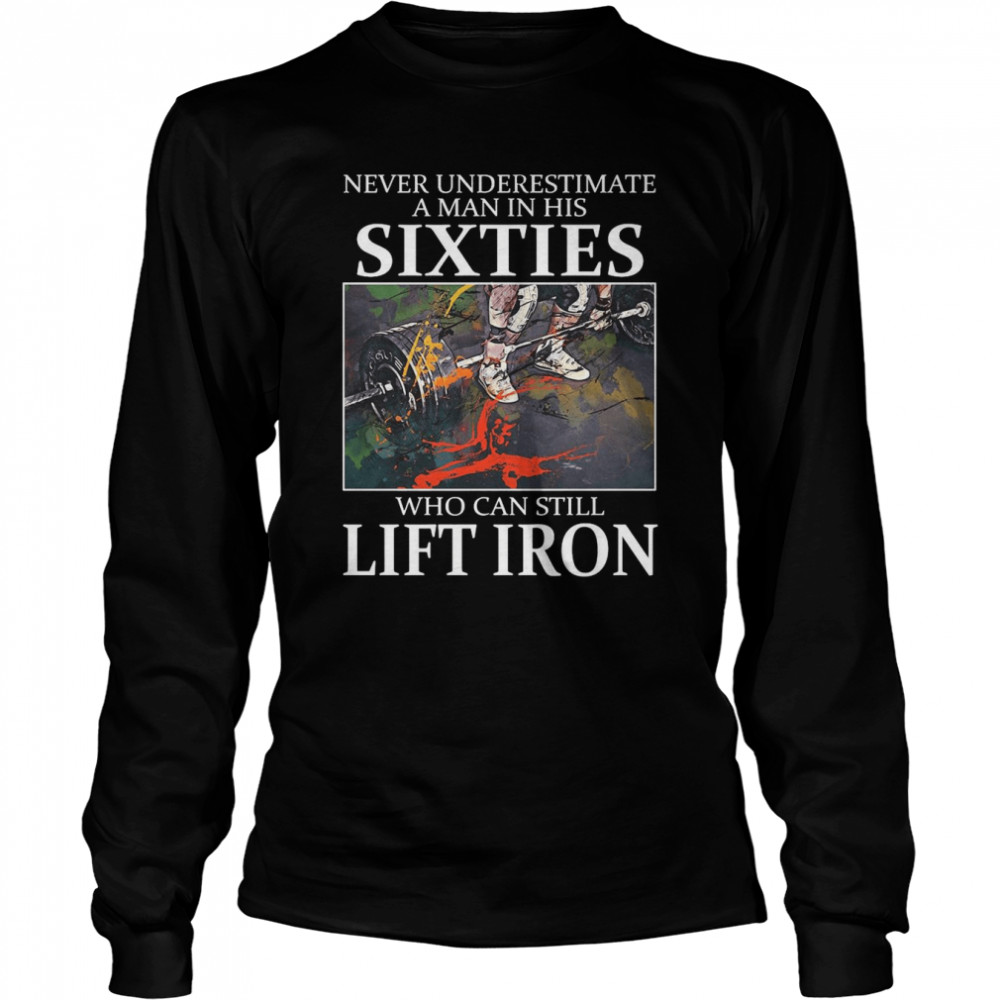 Weightlifting Never Underestimate A Man In His Sixties Who Can Still Lift Iron T-Shirt 2 » Cool Gifts for You - Mfamilygift Weightlifting Never Underestimate A Man In His Sixties Who Can Still Lift Iron T-Shirt 2
