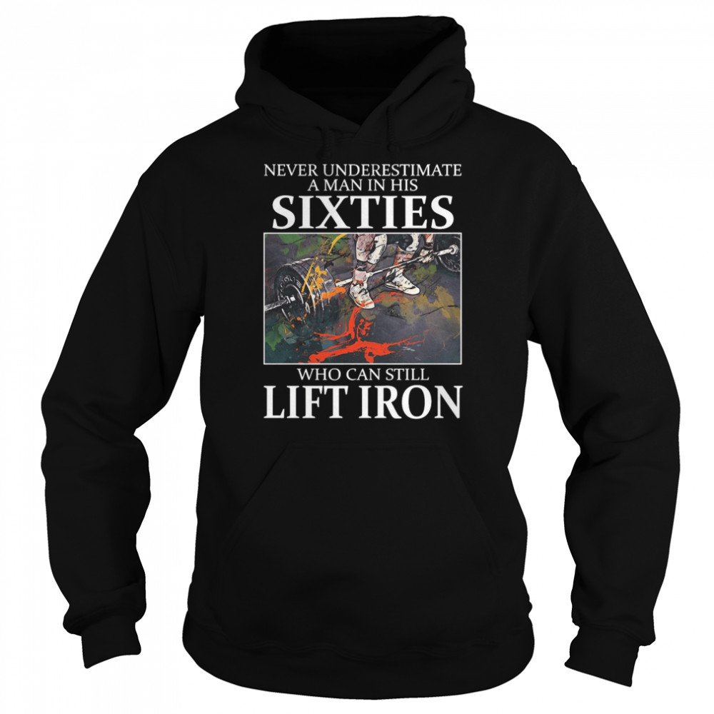 Weightlifting Never Underestimate A Man In His Sixties Who Can Still Lift Iron T-Shirt 4 » Cool Gifts for You - Mfamilygift Weightlifting Never Underestimate A Man In His Sixties Who Can Still Lift Iron T-Shirt 4