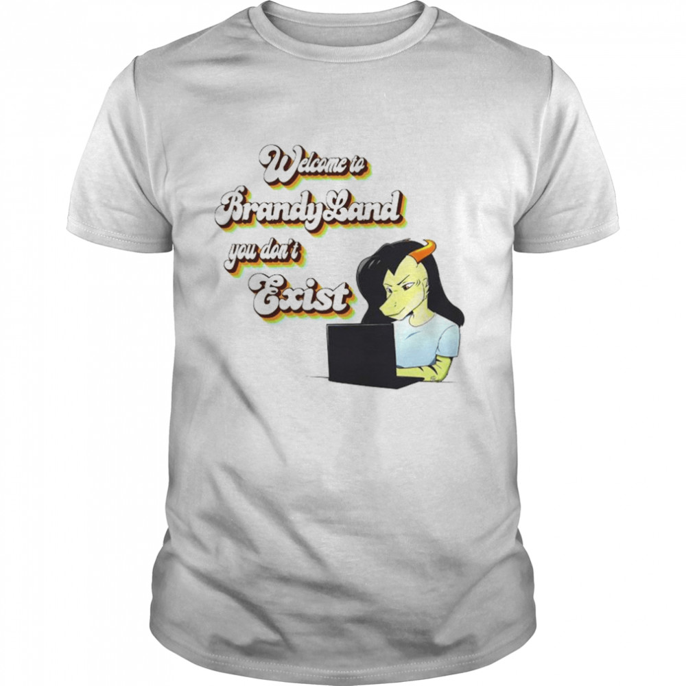 Welcome To Brandy Land You Don’T Exist Shirt