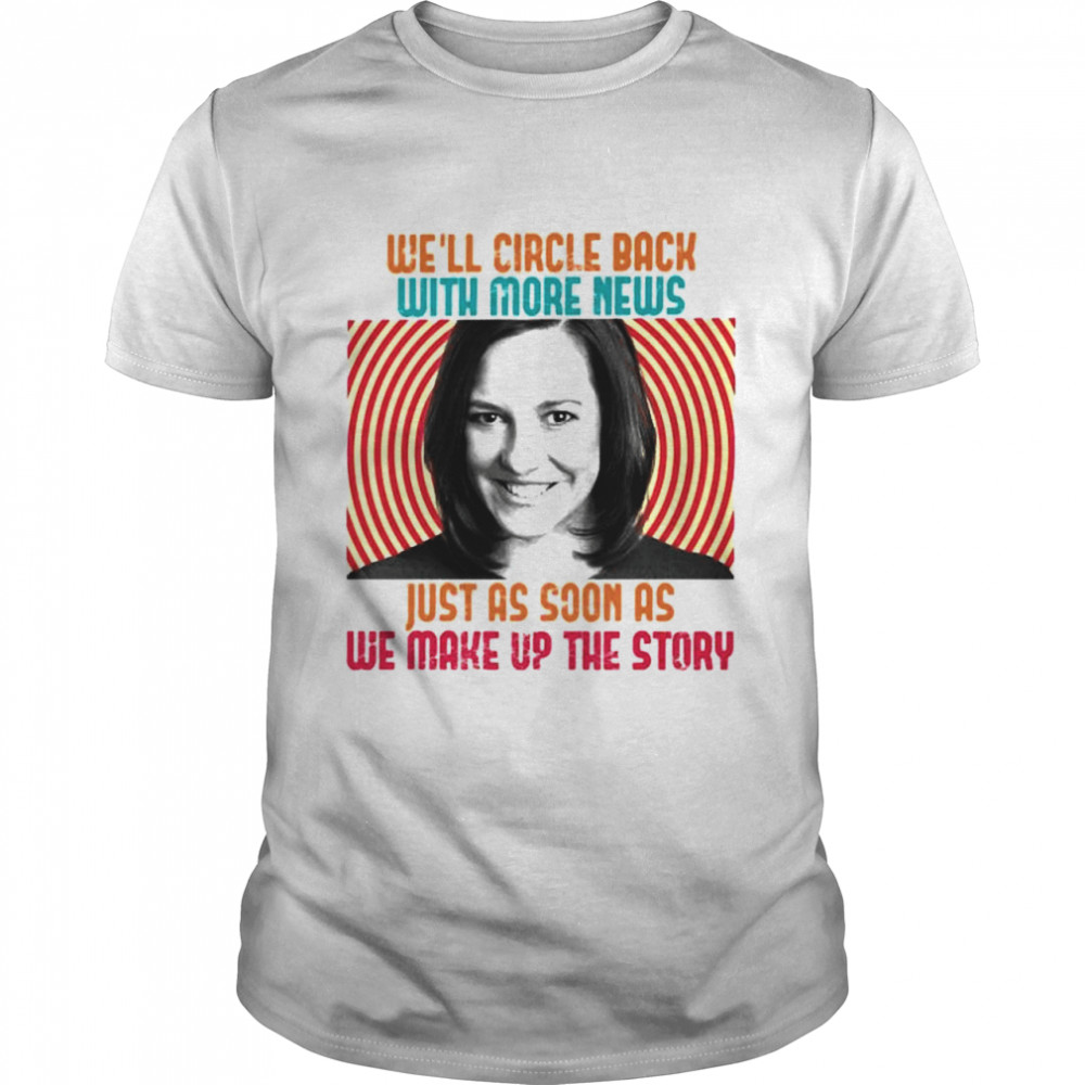 We’Ll Circle Back With More s Just As Soon As Shirt
