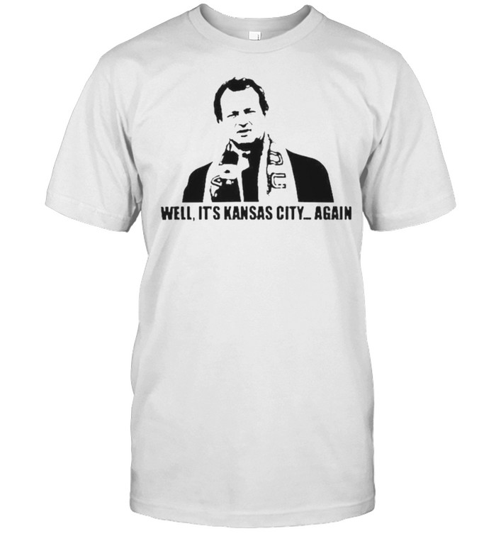 Well It’S Kansas City Again Shirt
