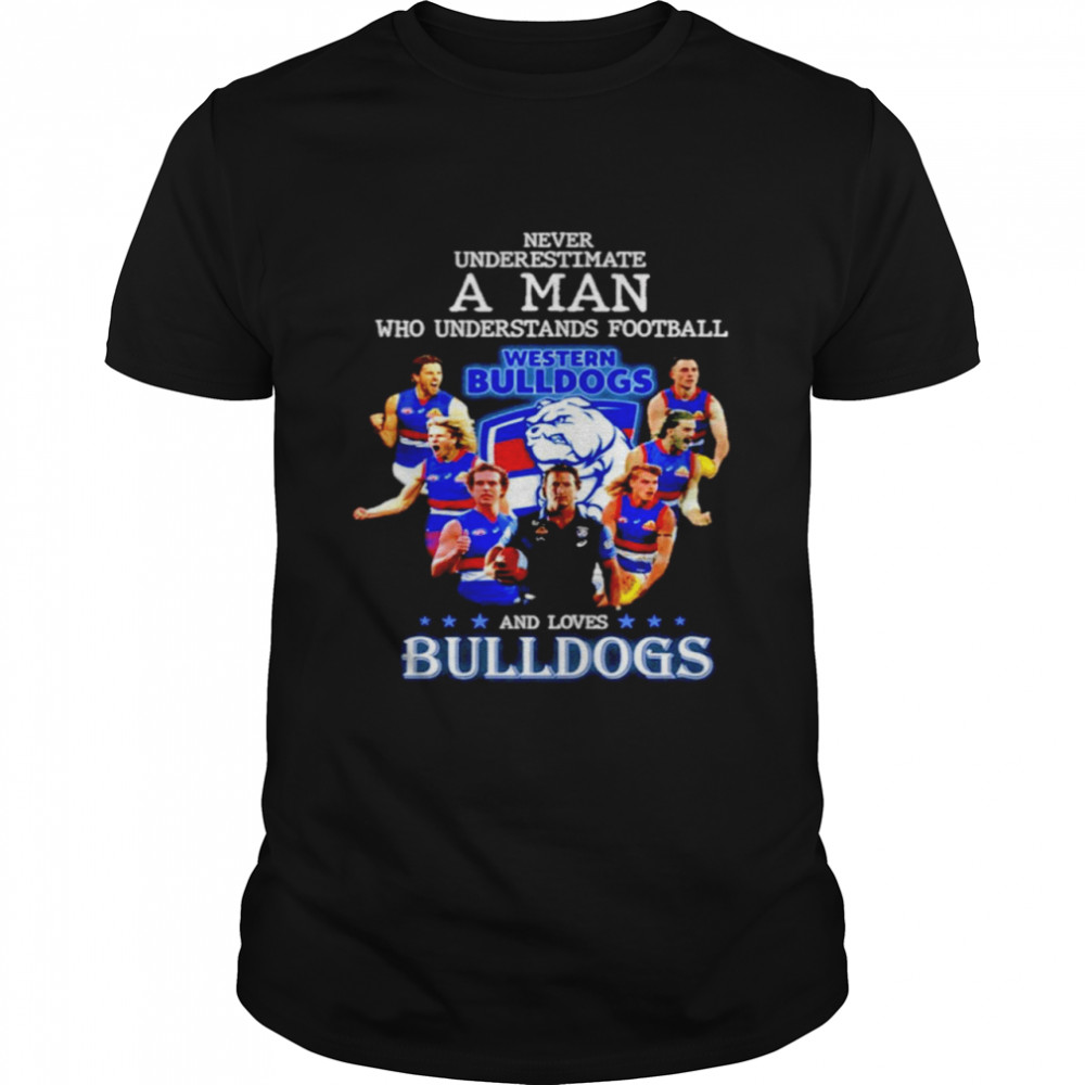 Western Bulldogs Never Underestimate A Woman Who Understands Football And Loves Bulldogs Shirt Western Bulldogs Never Underestimate A Woman Who Understands Football And Loves Bulldogs Shirt