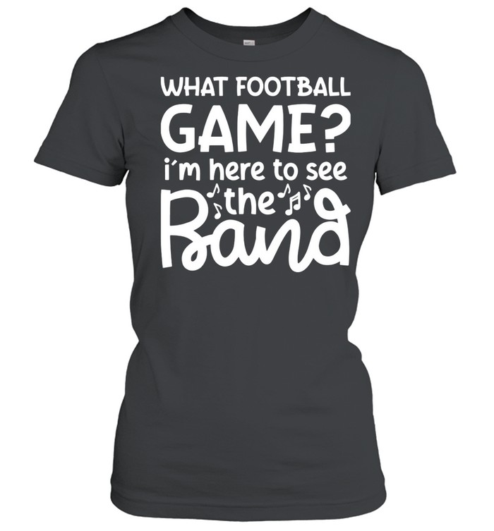 What Football Game I’M Here To See The Marching Band Shirt 1 » Cool Gifts for You - Mfamilygift What Football Game I’M Here To See The Marching Band Shirt 1