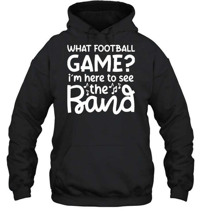 What Football Game I’M Here To See The Marching Band Shirt 4 » Cool Gifts for You - Mfamilygift What Football Game I’M Here To See The Marching Band Shirt 4