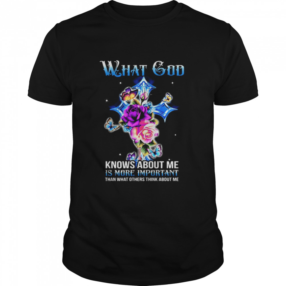 What God Knows About Me Is More Important Than What Others Think About Me Shirt What God Knows About Me Is More Important Than What Others Think About Me Shirt