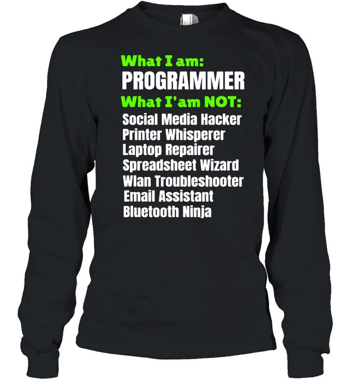 What I Am A Programmer Developer I Am Not Shirt 2 » Cool Gifts for You - Mfamilygift What I Am A Programmer Developer I Am Not Shirt 2