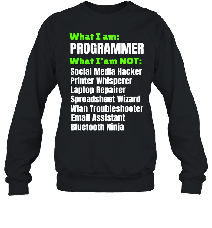 What I Am A Programmer Developer I Am Not Shirt 3 » Cool Gifts for You - Mfamilygift What I Am A Programmer Developer I Am Not Shirt 3