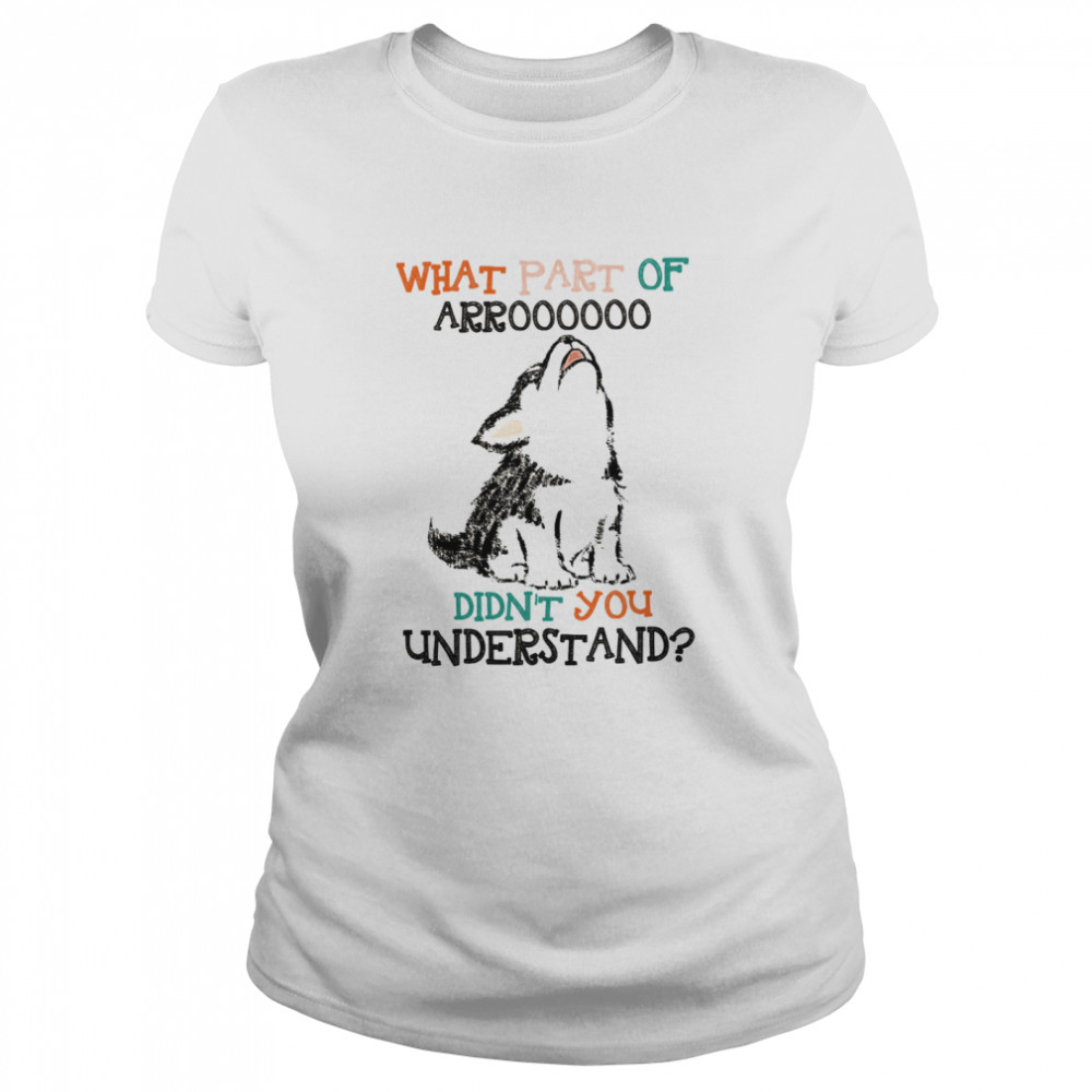 What Part Of Arroooooo Didn’T You Understand Shirt 1 » Cool Gifts for You - Mfamilygift What Part Of Arroooooo Didn’T You Understand Shirt 1