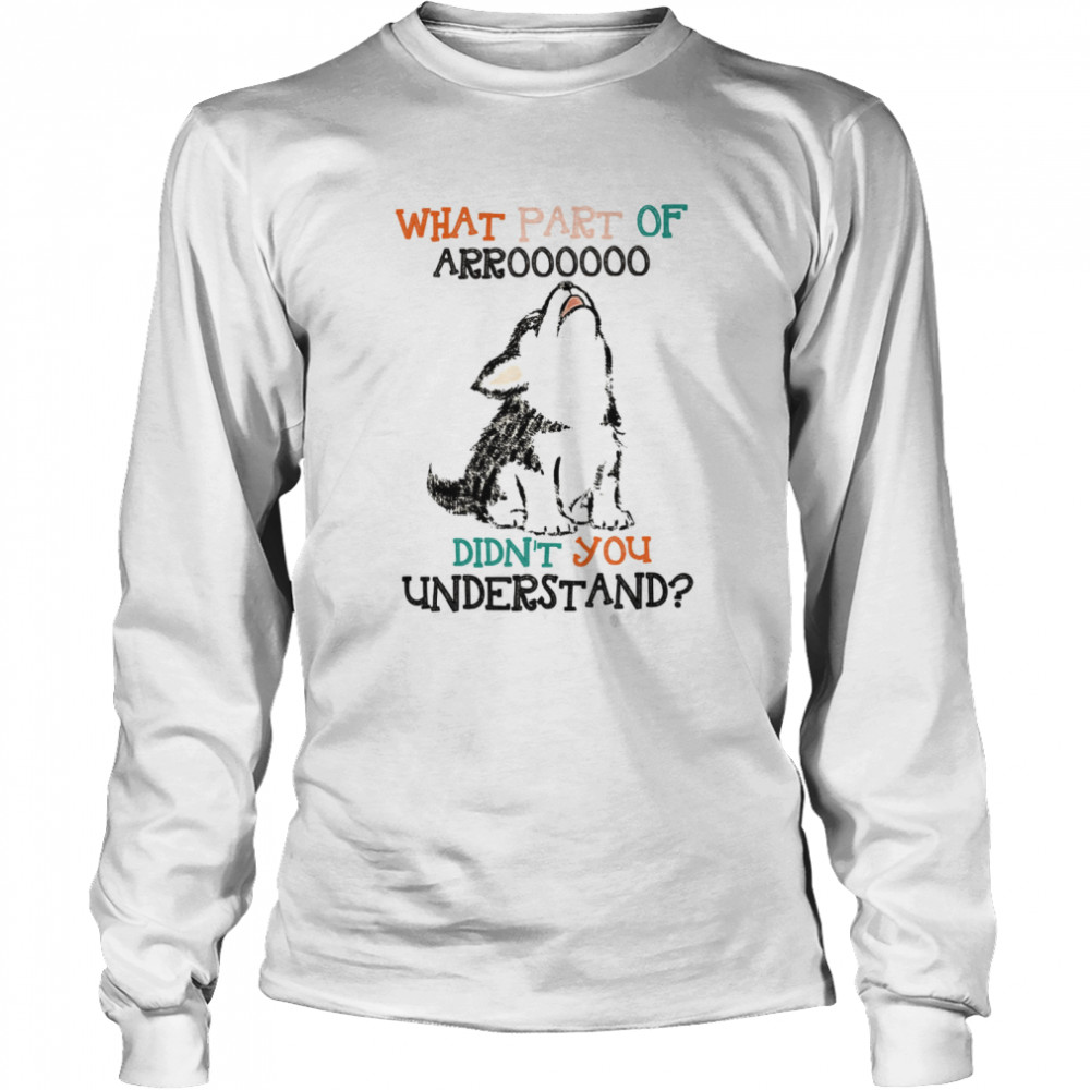 What Part Of Arroooooo Didn’T You Understand Shirt 2 » Cool Gifts for You - Mfamilygift What Part Of Arroooooo Didn’T You Understand Shirt 2