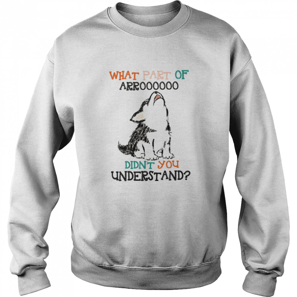 What Part Of Arroooooo Didn’T You Understand Shirt 3 » Cool Gifts for You - Mfamilygift What Part Of Arroooooo Didn’T You Understand Shirt 3