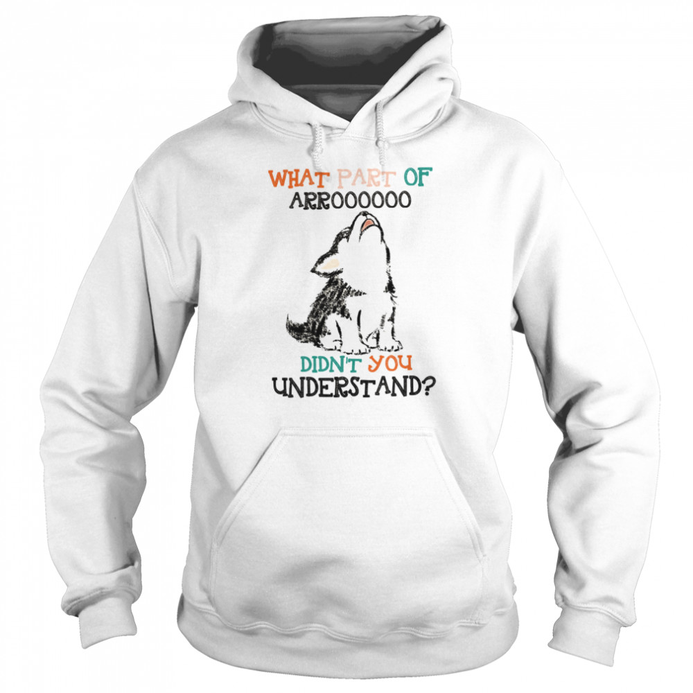 What Part Of Arroooooo Didn’T You Understand Shirt 4 » Cool Gifts for You - Mfamilygift What Part Of Arroooooo Didn’T You Understand Shirt 4