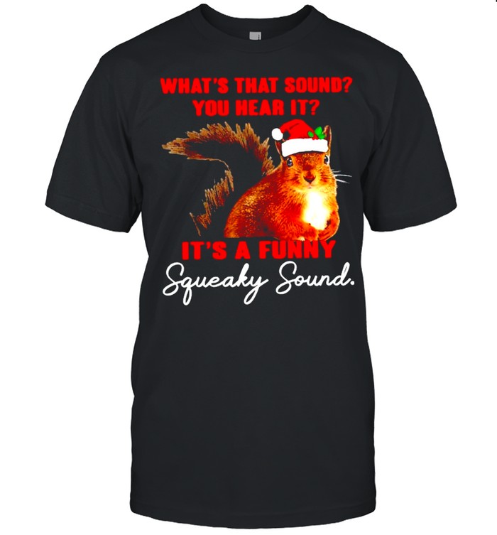 What’S That Sound You Hear It It’S A Funny Squeaky Sound Shirt