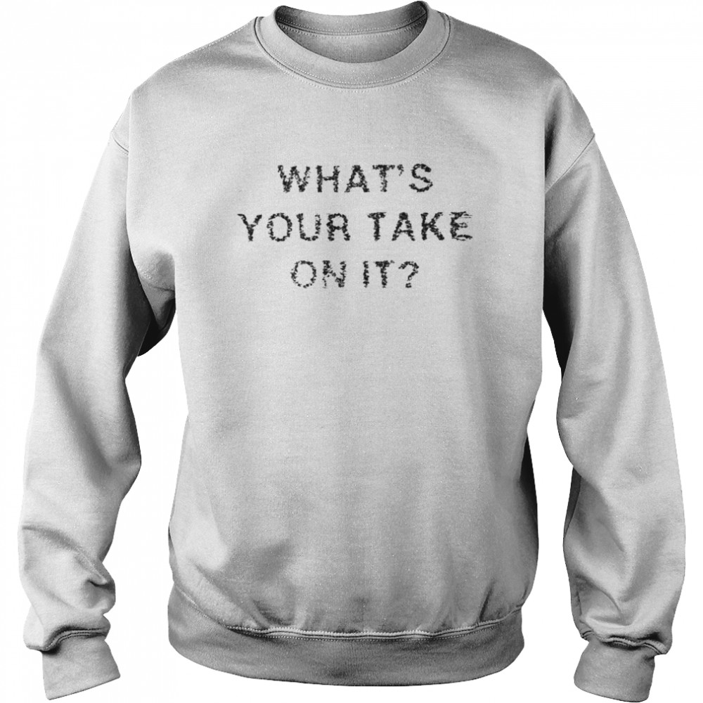 What’S Your Take On It Shirt 3 » Cool Gifts for You - Mfamilygift What’S Your Take On It Shirt 3