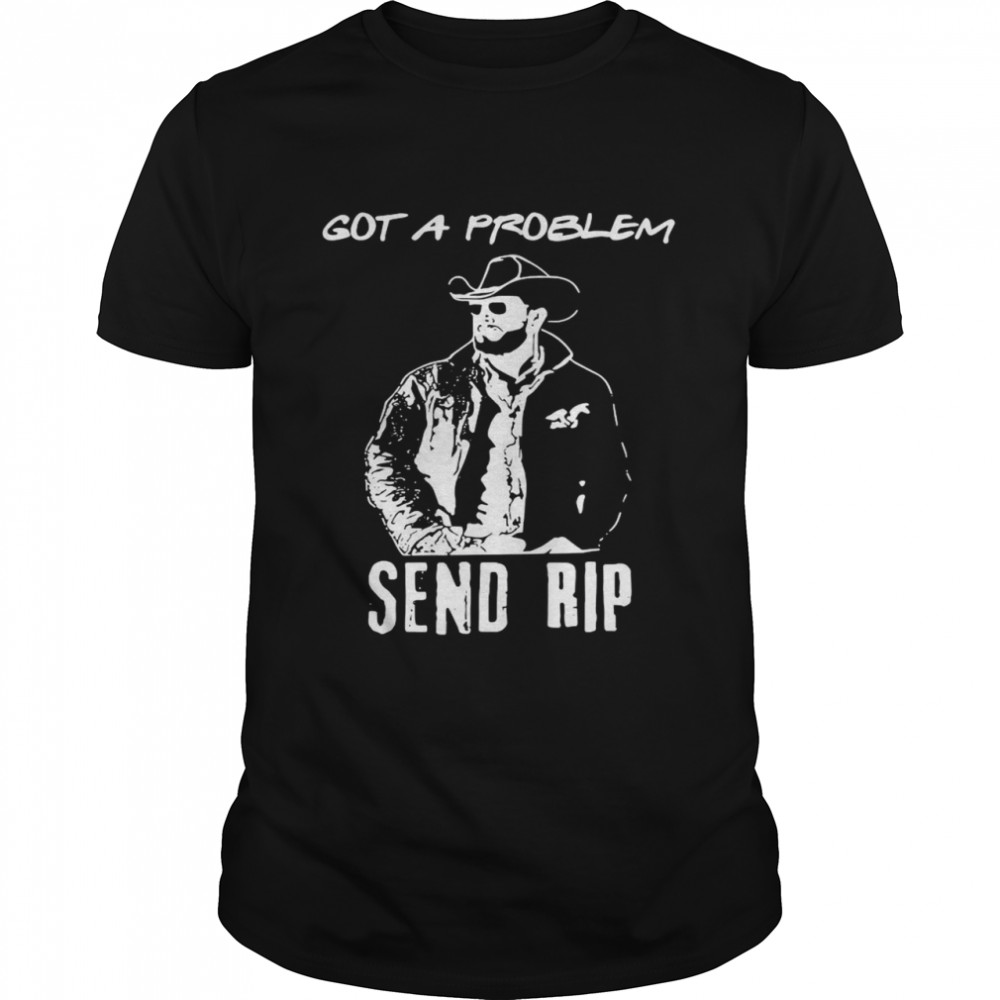 Wheeler Got A Problem Send Rip Shirt Wheeler Got A Problem Send Rip Shirt