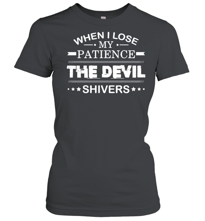 When I Lose My Patience The Devil Shivers T-Shirt 1 » Cool Gifts for You - Mfamilygift When I Lose My Patience The Devil Shivers T-Shirt 1