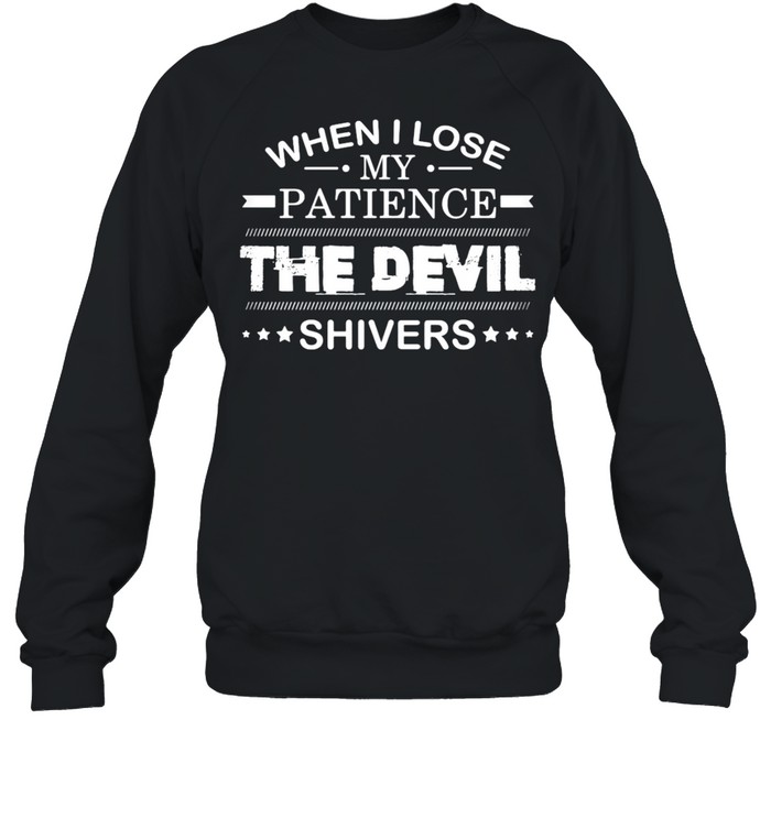 When I Lose My Patience The Devil Shivers T-Shirt 3 » Cool Gifts for You - Mfamilygift When I Lose My Patience The Devil Shivers T-Shirt 3