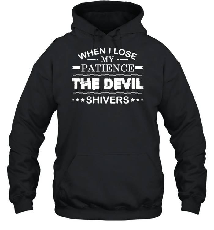 When I Lose My Patience The Devil Shivers T-Shirt 4 » Cool Gifts for You - Mfamilygift When I Lose My Patience The Devil Shivers T-Shirt 4