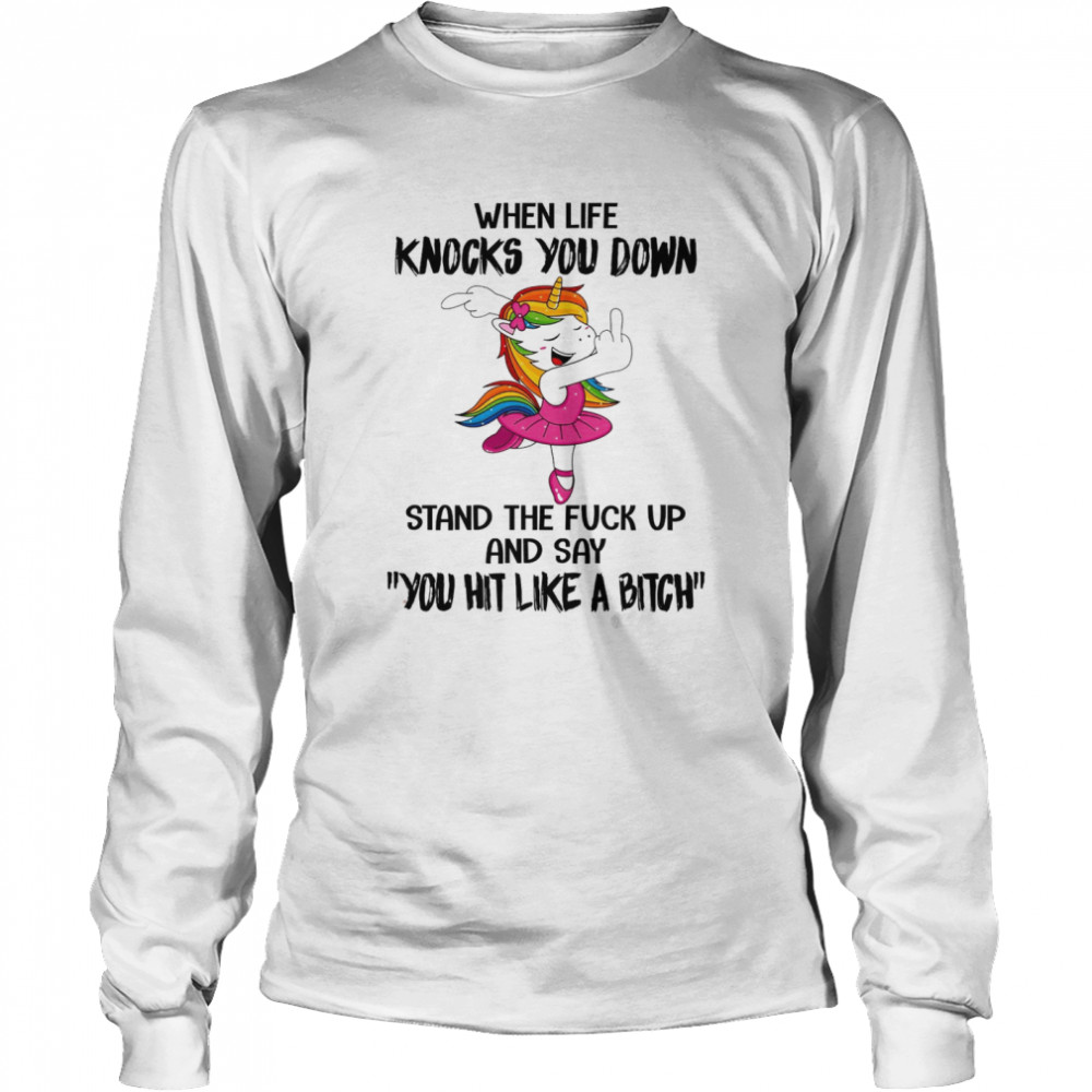 When Life Knocks You Down Stand The Fuck Up And Say You Hit Like A Bitch Shirt 2 » Cool Gifts for You - Mfamilygift When Life Knocks You Down Stand The Fuck Up And Say You Hit Like A Bitch Shirt 2