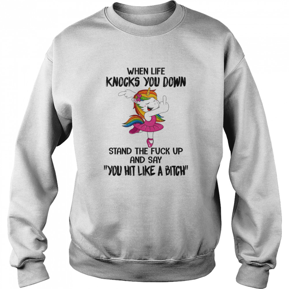 When Life Knocks You Down Stand The Fuck Up And Say You Hit Like A Bitch Shirt 3 » Cool Gifts for You - Mfamilygift When Life Knocks You Down Stand The Fuck Up And Say You Hit Like A Bitch Shirt 3