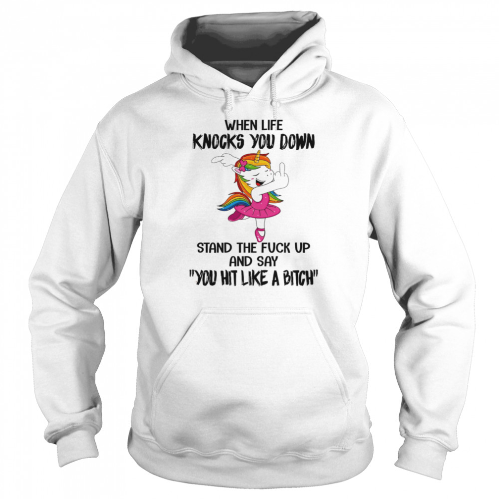 When Life Knocks You Down Stand The Fuck Up And Say You Hit Like A Bitch Shirt 4 » Cool Gifts for You - Mfamilygift When Life Knocks You Down Stand The Fuck Up And Say You Hit Like A Bitch Shirt 4
