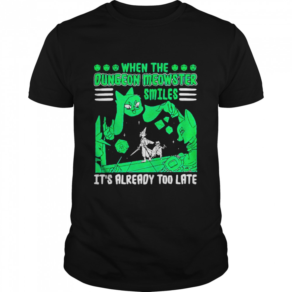 When The Dungeon Meowster Smiles It’S Already Too Late Shirt