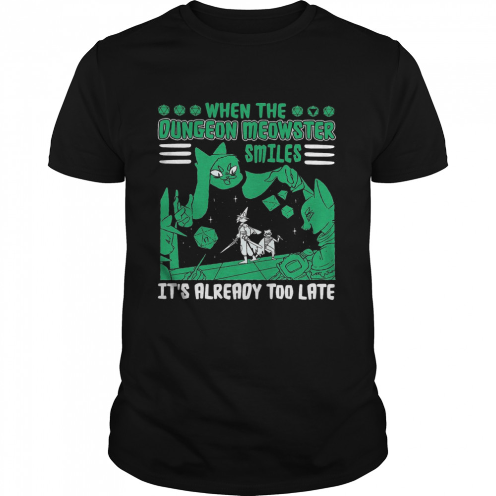 When The Dungeon Meowster Smiles It’S Already Too Late T-Shirt When The Dungeon Meowster Smiles It’S Already Too Late T-Shirt