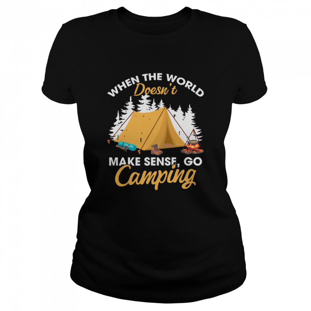When The World Doesn’T Make Sense Go Camping Shirt 1 » Cool Gifts for You - Mfamilygift When The World Doesn’T Make Sense Go Camping Shirt 1