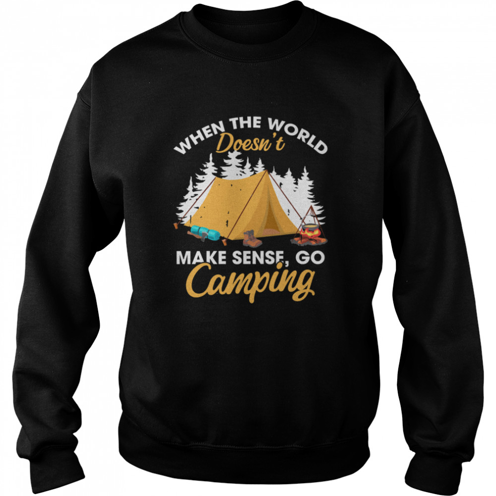 When The World Doesn’T Make Sense Go Camping Shirt 3 » Cool Gifts for You - Mfamilygift When The World Doesn’T Make Sense Go Camping Shirt 3