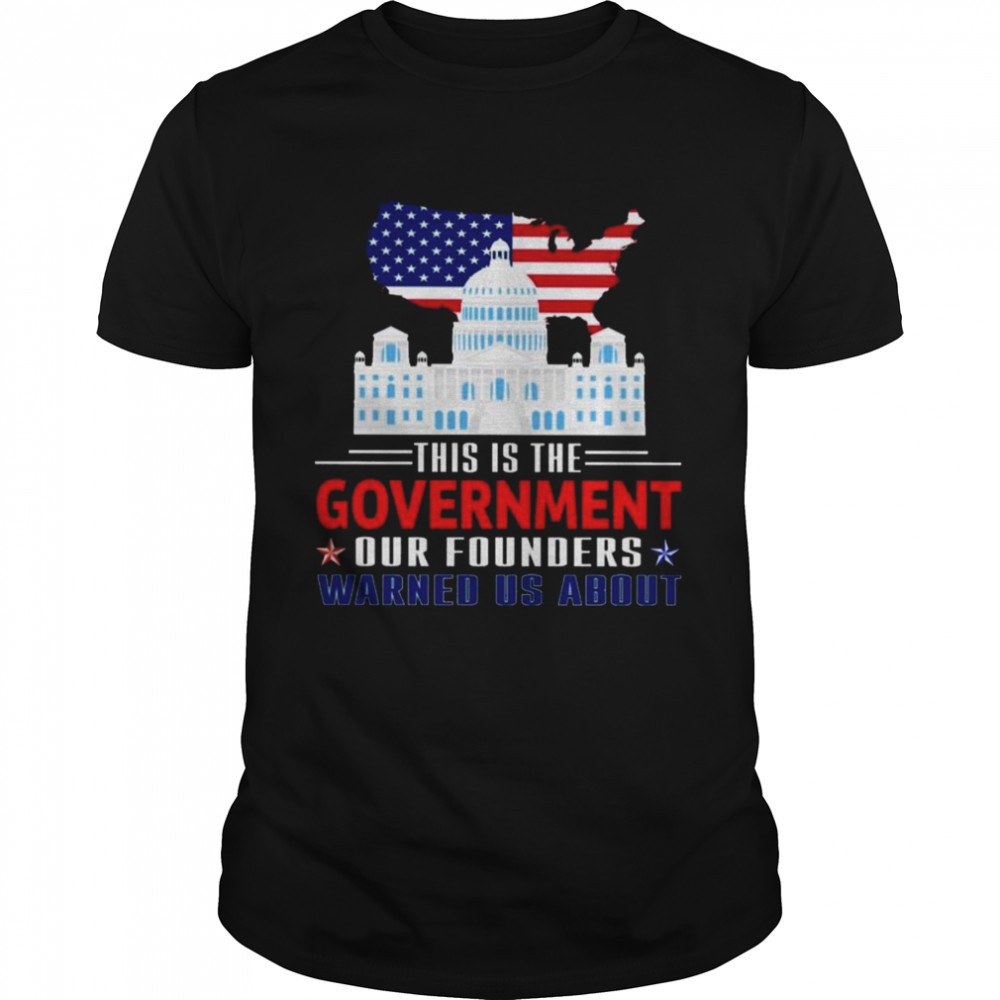 White House American Flag This Is The Government Our Founders Warned Us About Shirt White House American Flag This Is The Government Our Founders Warned Us About Shirt