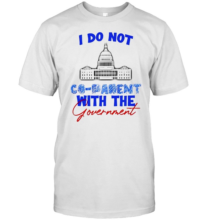 White House I Do Not Co-Parent With The Government Shirt