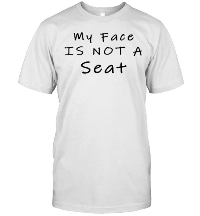 White Lie Party My Face Is Not A Seat Shirt White Lie Party My Face Is Not A Seat Shirt