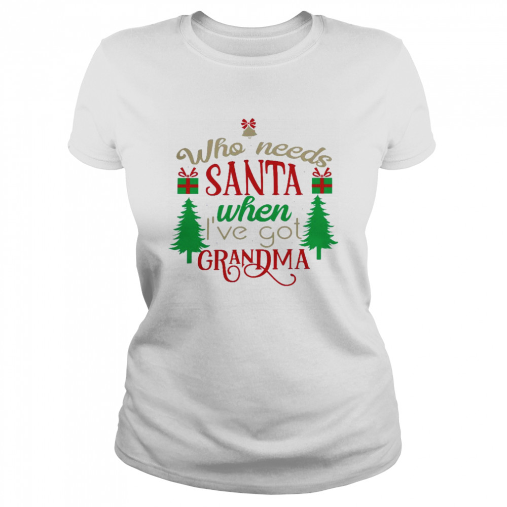 Who Needs Santa When I’Ve Got Grandma Shirt 1 » Cool Gifts for You - Mfamilygift Who Needs Santa When I’Ve Got Grandma Shirt 1
